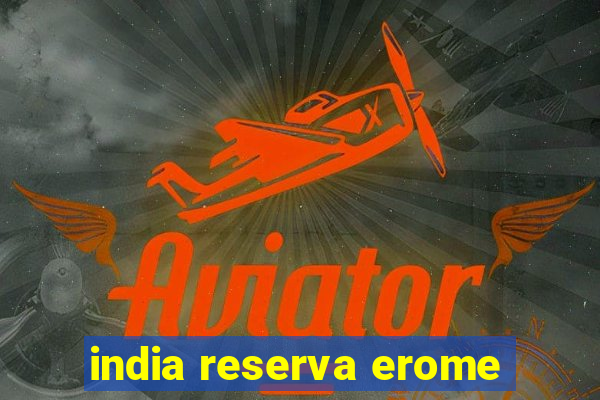 india reserva erome